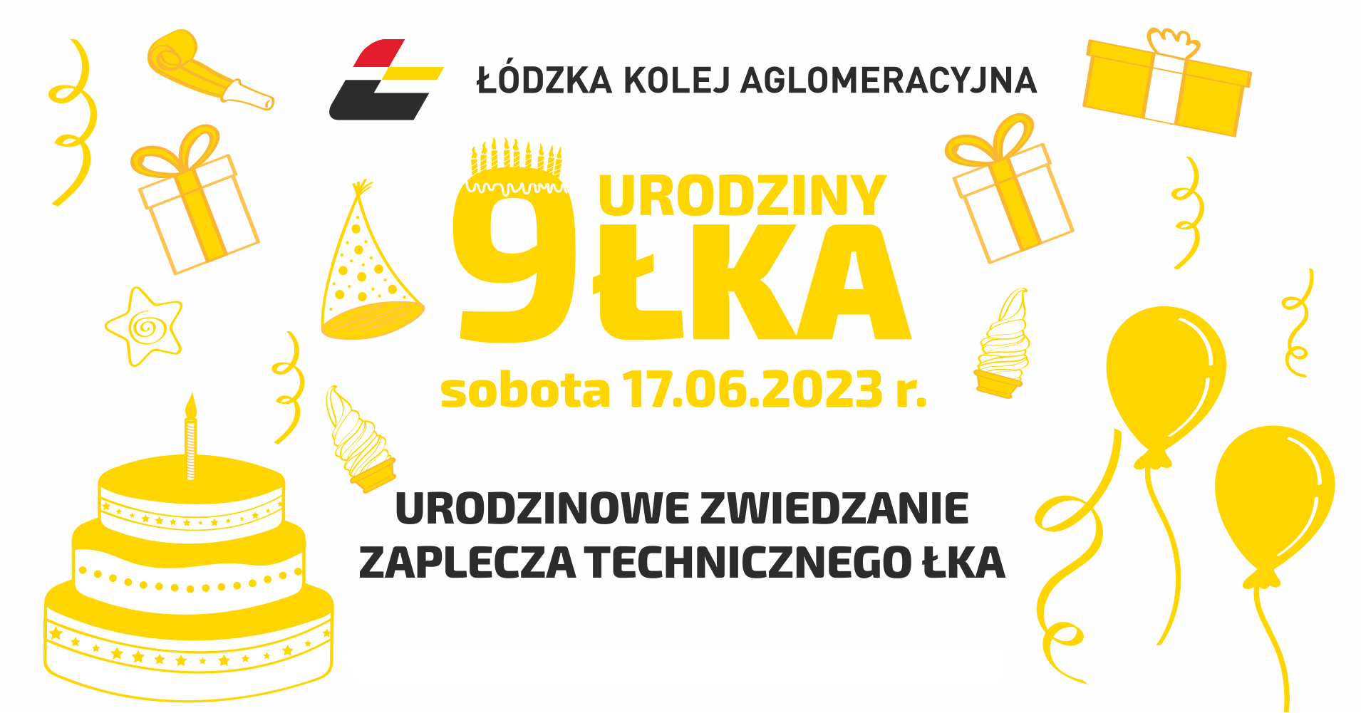 Grafika przedstawia logo ŁKA, rysunkowe balony, prezenty, tort, czapeczki, lody i serpentyny, a także napis :9 urodziny ŁKA, sobota 17.06.2023 r., urodzinowe zwiedzanie zaplecza technicznego. 